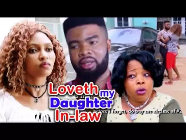 LOVETH MY DAUGHTER INLAW - 2019 Latest Nigerian Nollywood Igbo Movie Full HD